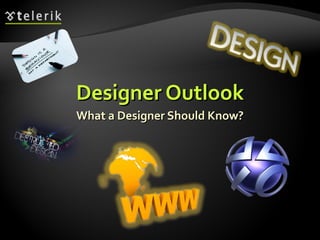 Designer Outlook What a Designer Should Know? 