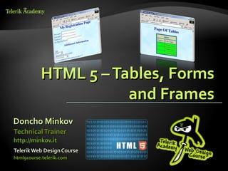 HTML 5 – Tables, Forms
                      and Frames
Doncho Minkov
Technical Trainer
http://minkov.it
Telerik Web Design Course
html5course.telerik.com
 
