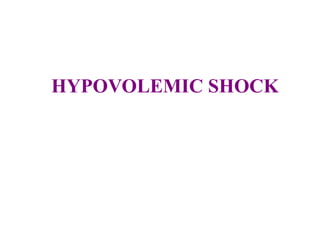 HYPOVOLEMIC SHOCK
 