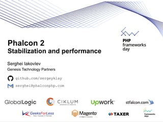 Phalcon 2
Stabilization and performance
Serghei Iakovlev
Genesis Technology Partners
github.com/sergeyklay
serghei@phalconphp.com
 