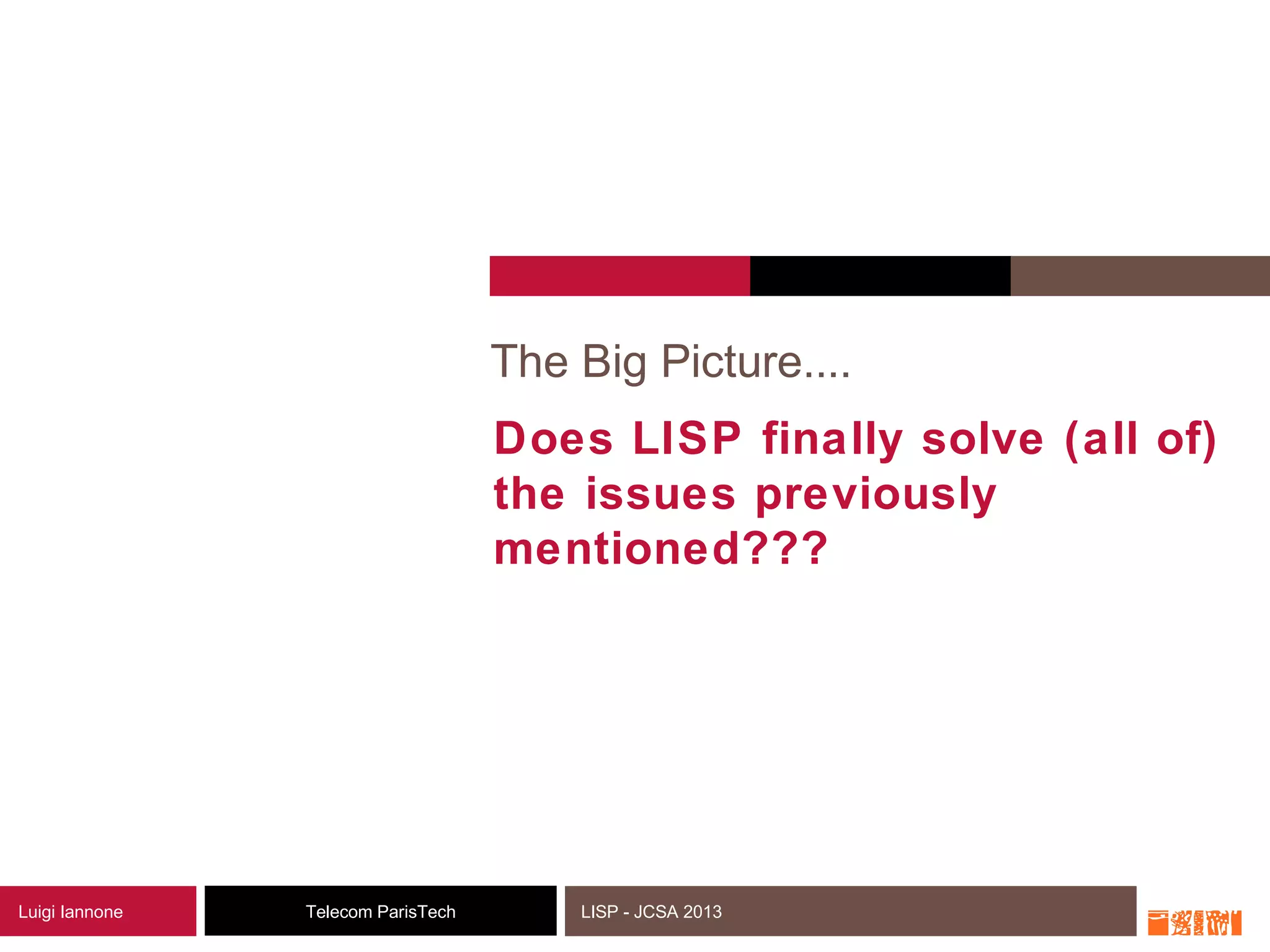 28Telecom ParisTechLuigi Iannone LISP - JCSA 2013
The Big Picture....
Does LISP finally solve (all of)
the issues previously
mentioned???
 