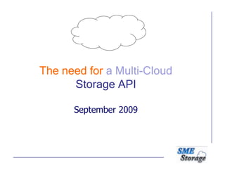The need for a Multi-Cloud
Storage API
September 2009
 