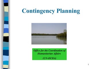 Contingency Planning Office for the Coordination of Humanitarian Affairs  (UN-OCHA) 