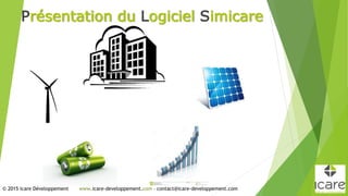 Présentation du Logiciel Simicare
© 2015 Icare Développement www.icare-developpement.com – contact@icare-developpement.com
 