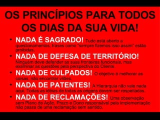 OS PRINCÍPIOS PARA TODOS OS DIAS DA SUA VIDA! <ul><li>NADA É SAGRADO!   Tudo está aberto a questionamentos, frases como “s...