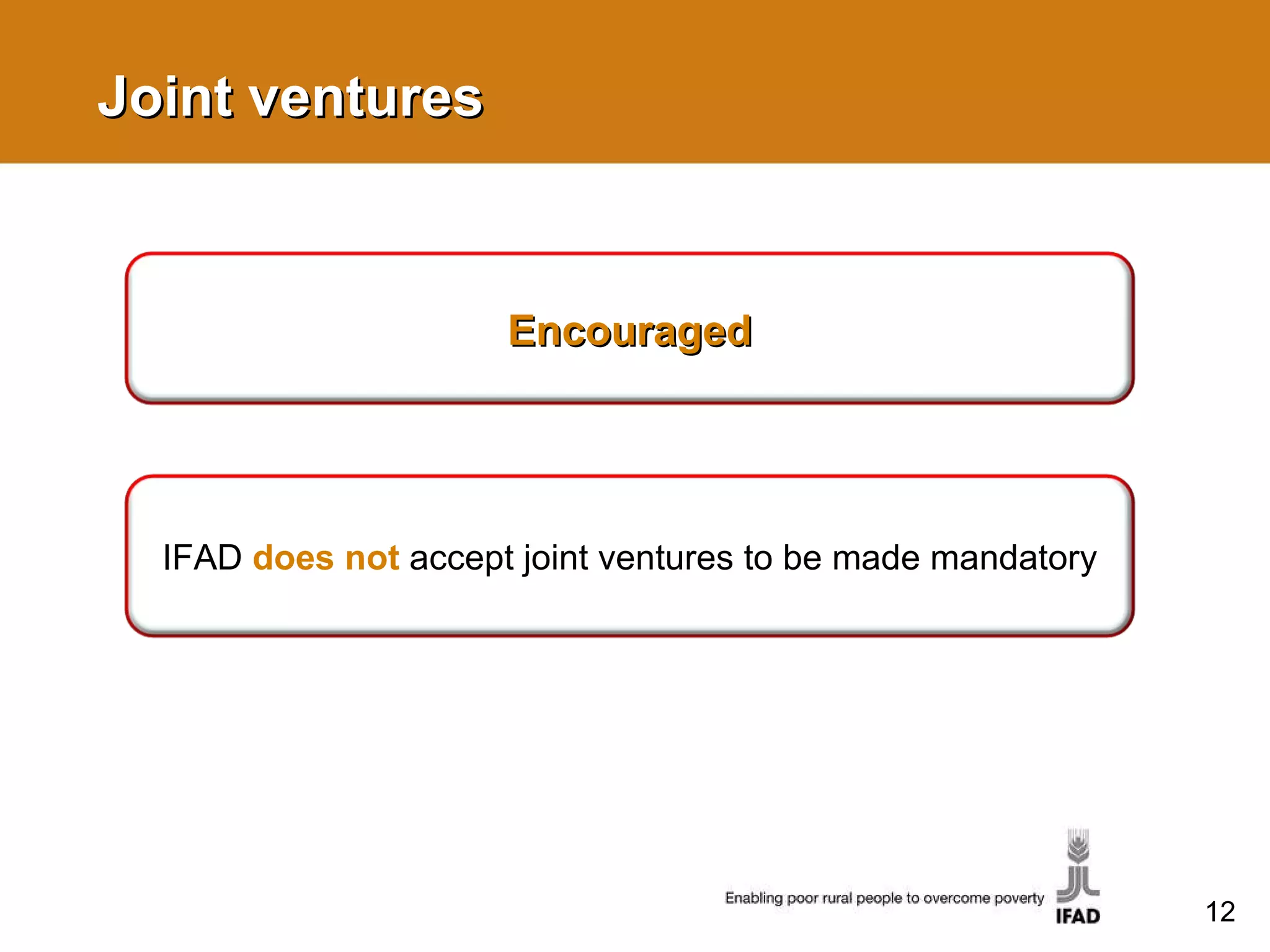 Joint ventures Encouraged IFAD  does not  accept joint ventures to be made mandatory 