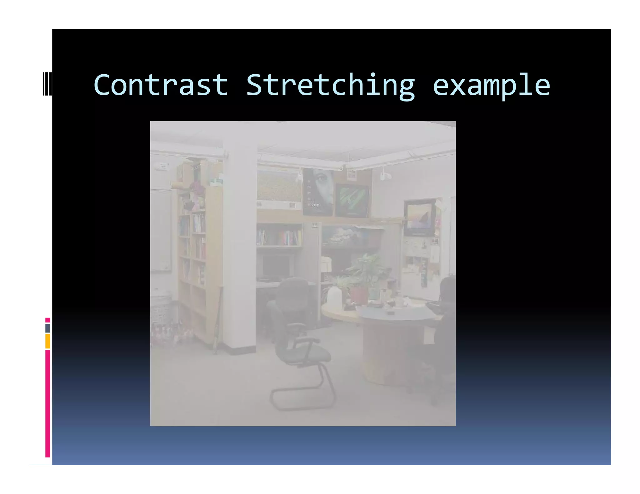 Contrast Stretching example
 