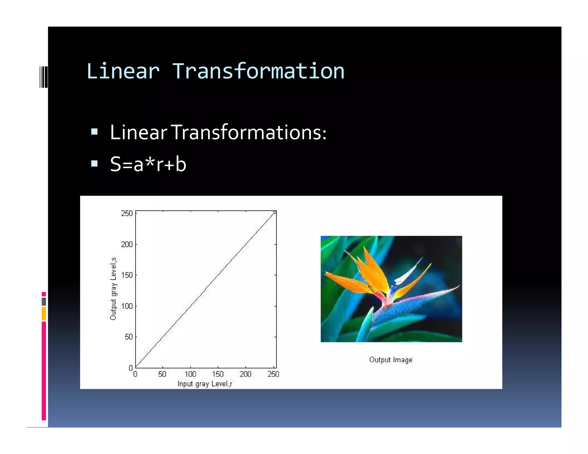Linear Transformation
 LinearTransformations:
 S=a*r+b
 LinearTransformations:
 S=a*r+b
 