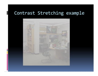 Contrast Stretching example
 