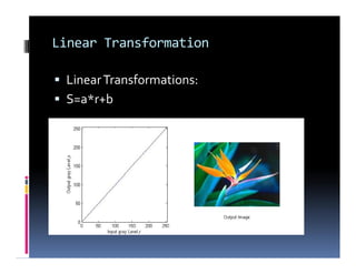 Linear Transformation
 LinearTransformations:
 S=a*r+b
 LinearTransformations:
 S=a*r+b
 