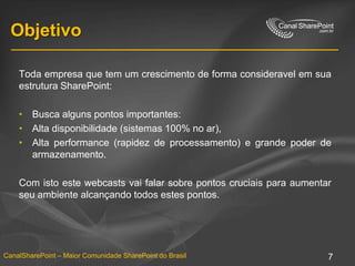 ObjetivoToda empresa que tem um crescimento de forma consideravel em sua estrutura SharePoint:Busca alguns pontos importantes: Alta disponibilidade (sistemas 100% no ar), Alta performance (rapidez de processamento) e grande poder de armazenamento. Com isto este webcasts vai falar sobre pontos cruciais para aumentar seu ambiente alcançando todos estes pontos.