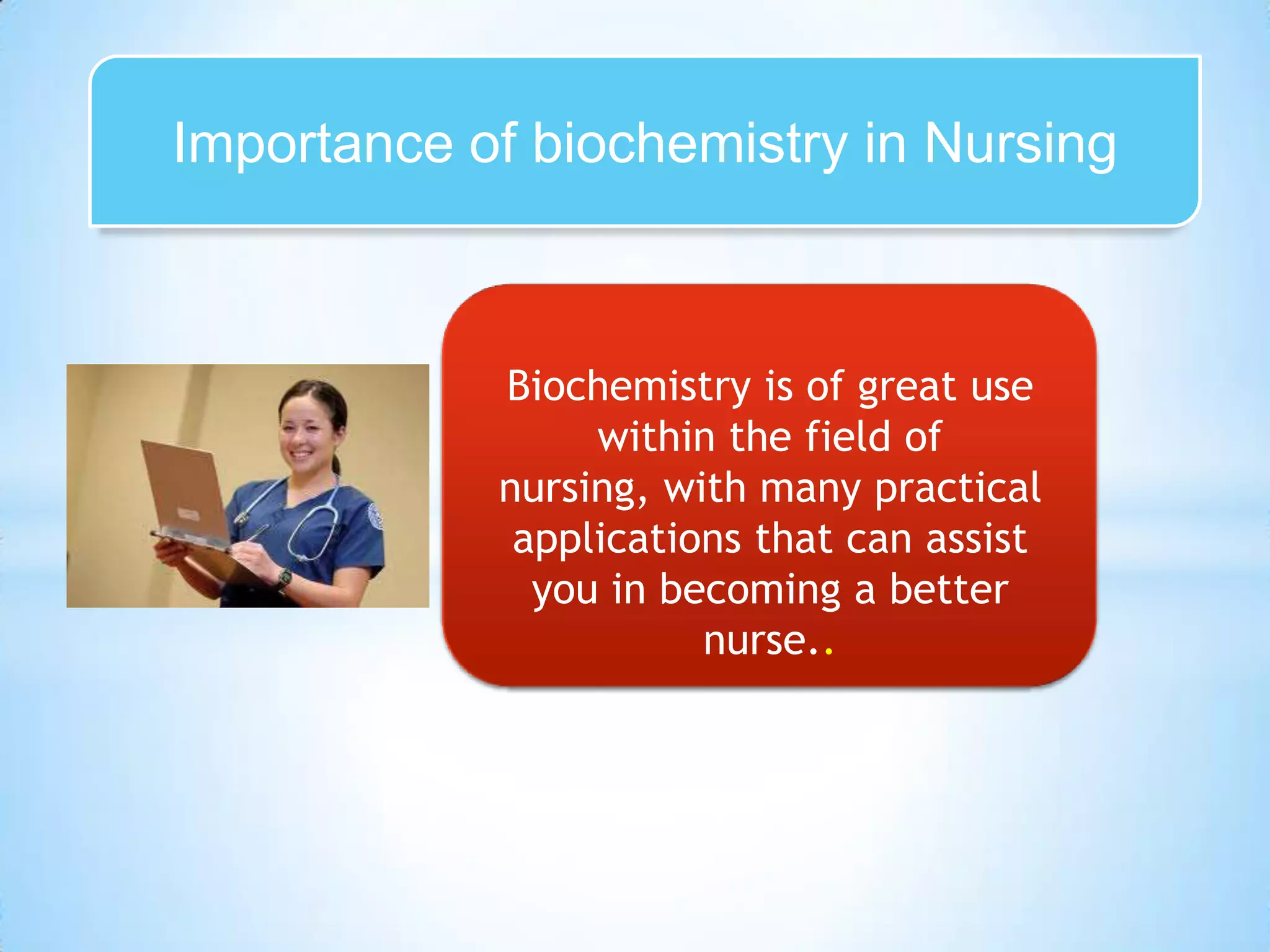 Importance of biochemistry in Nursing



            Biochemistry is of great use
                 within the field of
            nursing, with many practical
             applications that can assist
              you in becoming a better
                       nurse..
 