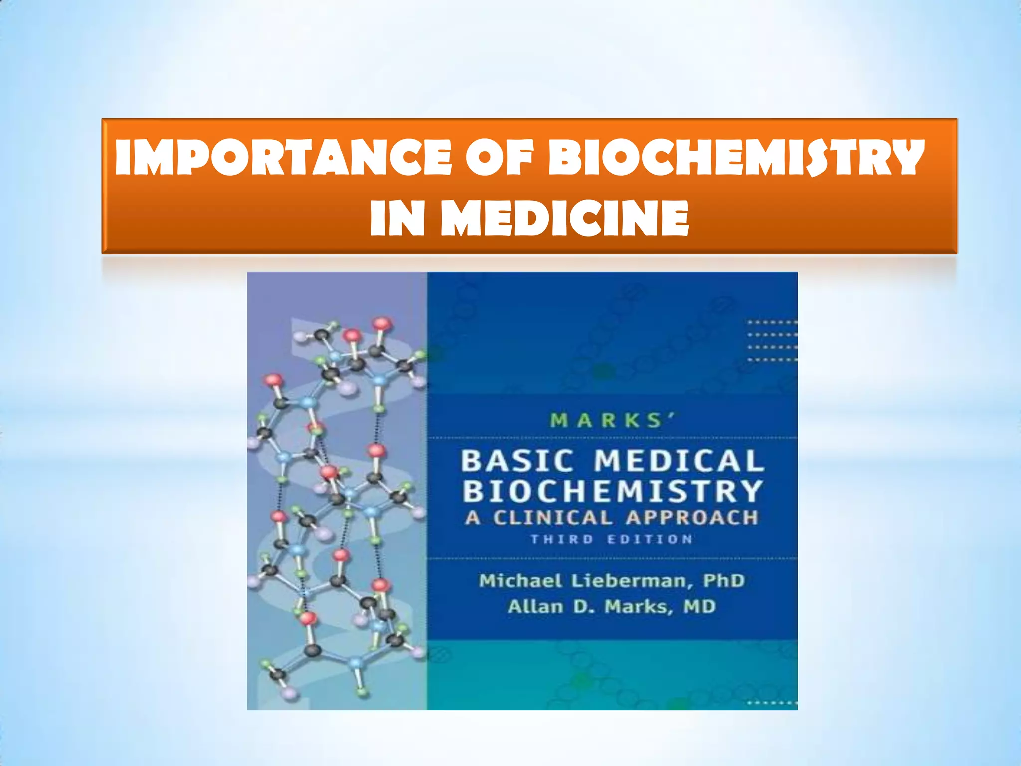 IMPORTANCE OF BIOCHEMISTRY
       IN MEDICINE
 