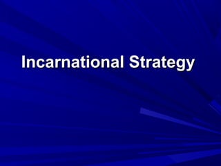 Incarnational StrategyIncarnational Strategy
 