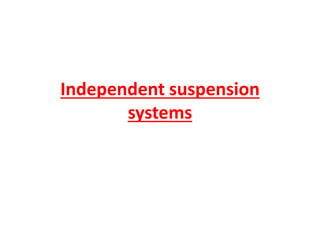 Independent suspension
systems
 