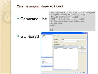 Cara menerapkan clustered index ?  Command Line GUI-based 