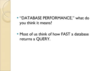 “ DATABASE PERFORMANCE,” what do you think it means? Most of us think of how FAST a database returns a QUERY. 