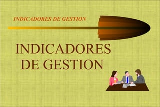 INDICADORES DE GESTION ,[object Object]