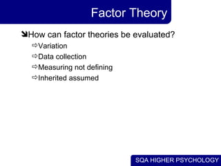Factor Theory How can factor theories be evaluated? Variation Data collection Measuring not defining Inherited assumed 