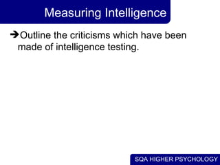 Measuring Intelligence Outline the criticisms which have been made of intelligence testing. 
