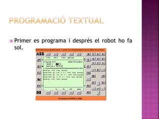  Primer es programa i després el robot ho fa
sol.
 