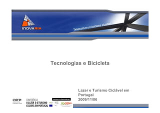 Tecnologias e Bicicleta



          Lazer e Turismo Ciclável em
          Portugal
          2009/11/06
 