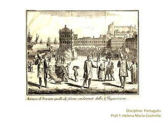 Disciplina: Português
Prof.ª: Helena Maria Coutinho
 