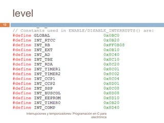 level 
12 
Interrupciones y temporizadores- Programación en C para 
electrónica 
 