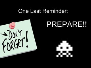 One Last Reminder: PREPARE!! 