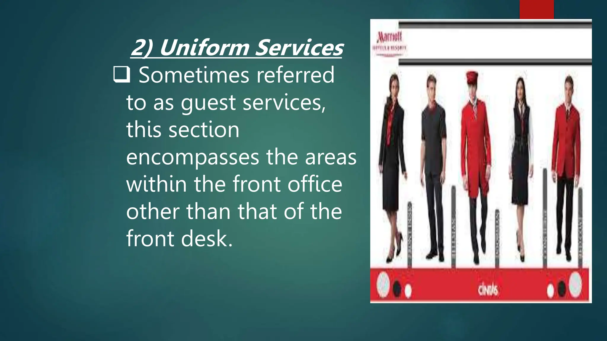2) Uniform Services
 Sometimes referred
to as guest services,
this section
encompasses the areas
within the front office
other than that of the
front desk.
 