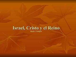 Israel, Cristo y el Reino Mark C Padgett 