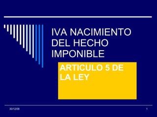 IVA NACIMIENTO DEL HECHO IMPONIBLE ARTICULO 5 DE LA LEY 07/06/09 