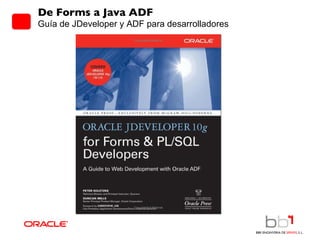 De Forms a Java ADF Guía de JDeveloper y ADF para desarrolladores 