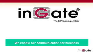 The SIP trunking enabler 
Solutions for SIP 
We enable SIP communication for business 
 