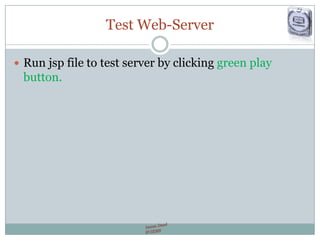 Test Web-Server
 Run jsp file to test server by clicking green play
button.
 