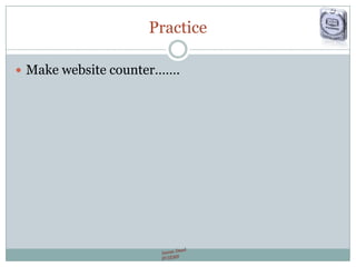 Practice
 Make website counter…….
 