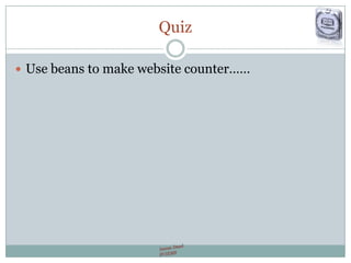 Quiz
 Use beans to make website counter……
 