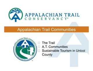 Appalachian Trail Communities


          ! The Trail
          ! A.T. Communities
          ! Sustainable Tourism in Unicoi
            County
 