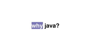 why java?
 