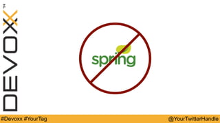 @YourTwitterHandle#Devoxx #YourTag
 