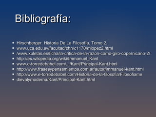 El imperativo categórico: 
El imperativo categórico es un concepto central en la ética kantiana, 
y de toda la ética deontológica moderna posterior. 
Pretende ser un mandamiento autónomo (no dependiente de ninguna religión ni 
ideología) y autosuficiente, capaz de regir el comportamiento humano en todas 
sus manifestaciones. Kant empleó por primera vez el término en su 
Fundamentación de la metafísica de las costumbres (1785). 
àEn otras palabras, el imperativo categórico es la ley moral 
No es empírico, sino formal. 
v “Ley” es algo válido para todo ser racional. 
v Una “Máxima” es mas bien una obligación subjetiva. Según Kant, las éticas 
anteriores están llenas de máximas y no se habían propuesto imperativos. 
v El imperativo constituye un modo de medir la corrección de las acciones: 
v No nos dice qué hacer, sino cómo hacerlo. 
v Solo si una máxima individual se adecúa al imperativo categórico, entonces sería 
moral. 
 