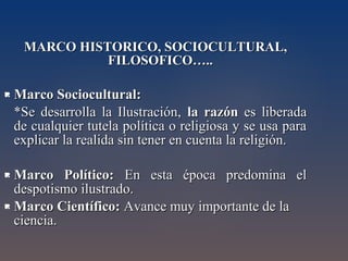 OBRA: 
La obra de Kant se divide en tres períodos: 
1. Período pre-crítico (1747-1770): 
“Historia natural del universo y teoría de los cielos”, 
“Disertación sobre las formas y principios del mundo sensible e 
inteligible” 
2. Período crítico (1770-1790): 
“Crítica de la Razón Pura”; 
“Fundamentación de la metafísica de las costumbres”; 
“Crítica de la Razón Práctica”; 
“Crítica del juicio”. 
3. Período post-crítico: 
“Religión dentro de los límites de la razón”, 
“Metafísica de las costumbres”. 
 