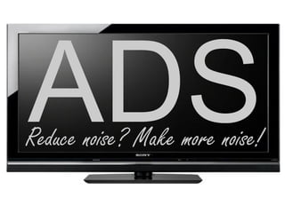 ADS
Reduce noise? Make more noise!
 