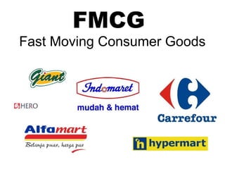 FMCG
Fast Moving Consumer Goods
 
