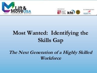 Most Wanted: Identifying the
Skills Gap
The Next Generation of a Highly Skilled
Workforce
 