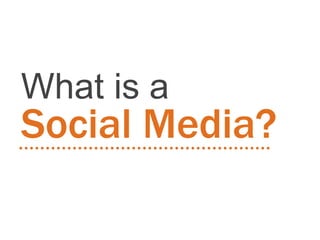 What is a
Social Media?
 