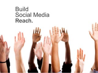 Build
Social Media
Reach.
 