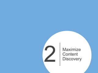 2   Maximize
    Content
    Discovery
 