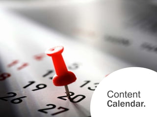 Content
Calendar.
 