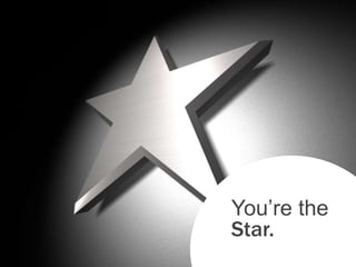 You’re the
Star.
 